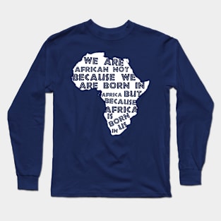 Africa  Is Born  In Us Long Sleeve T-Shirt